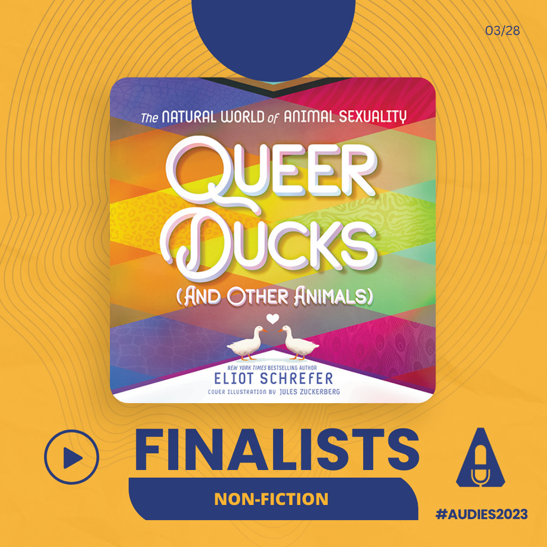 Audiobook Cover Queer Ducks and Other Animals by Eliot Schrefer, Nominated for an Audie in the category of non fiction